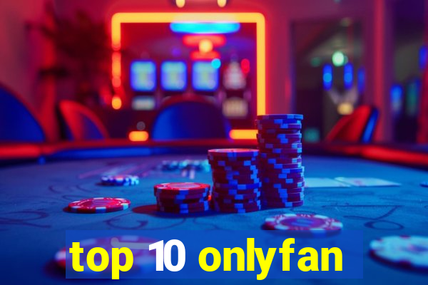 top 10 onlyfan